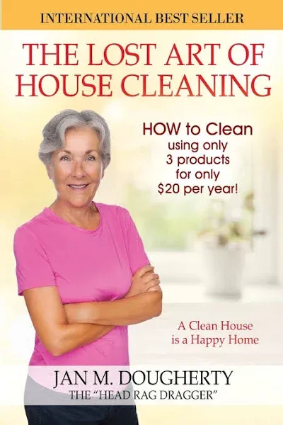 THE LOST ART OF HOUSE CLEANING: A CLEAN HOUSE IS A HAPPY By Jan M. Dougherty NEW