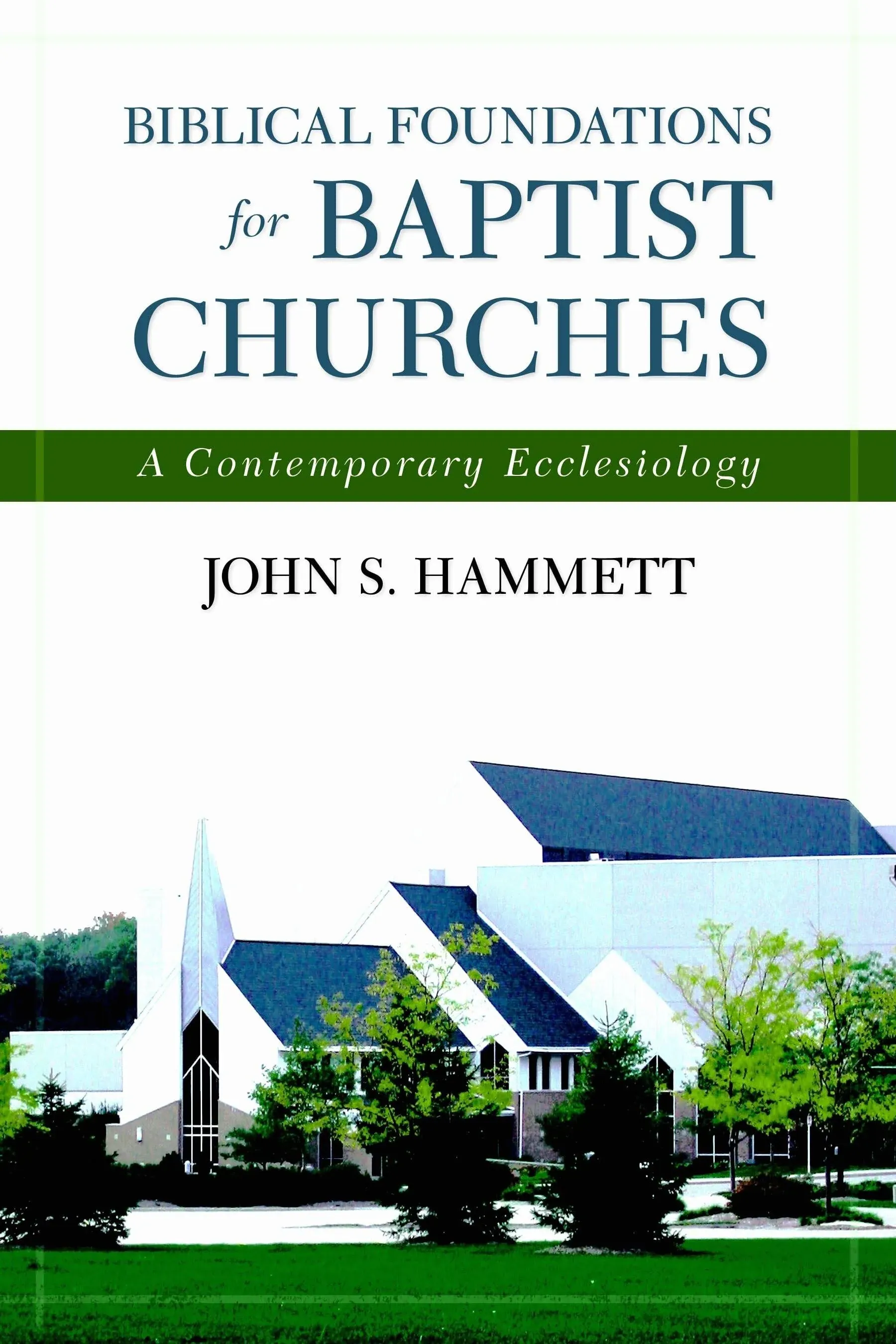 Biblical Foundations for Baptist Churches : A Contemporary Ecclesiology, Pape...