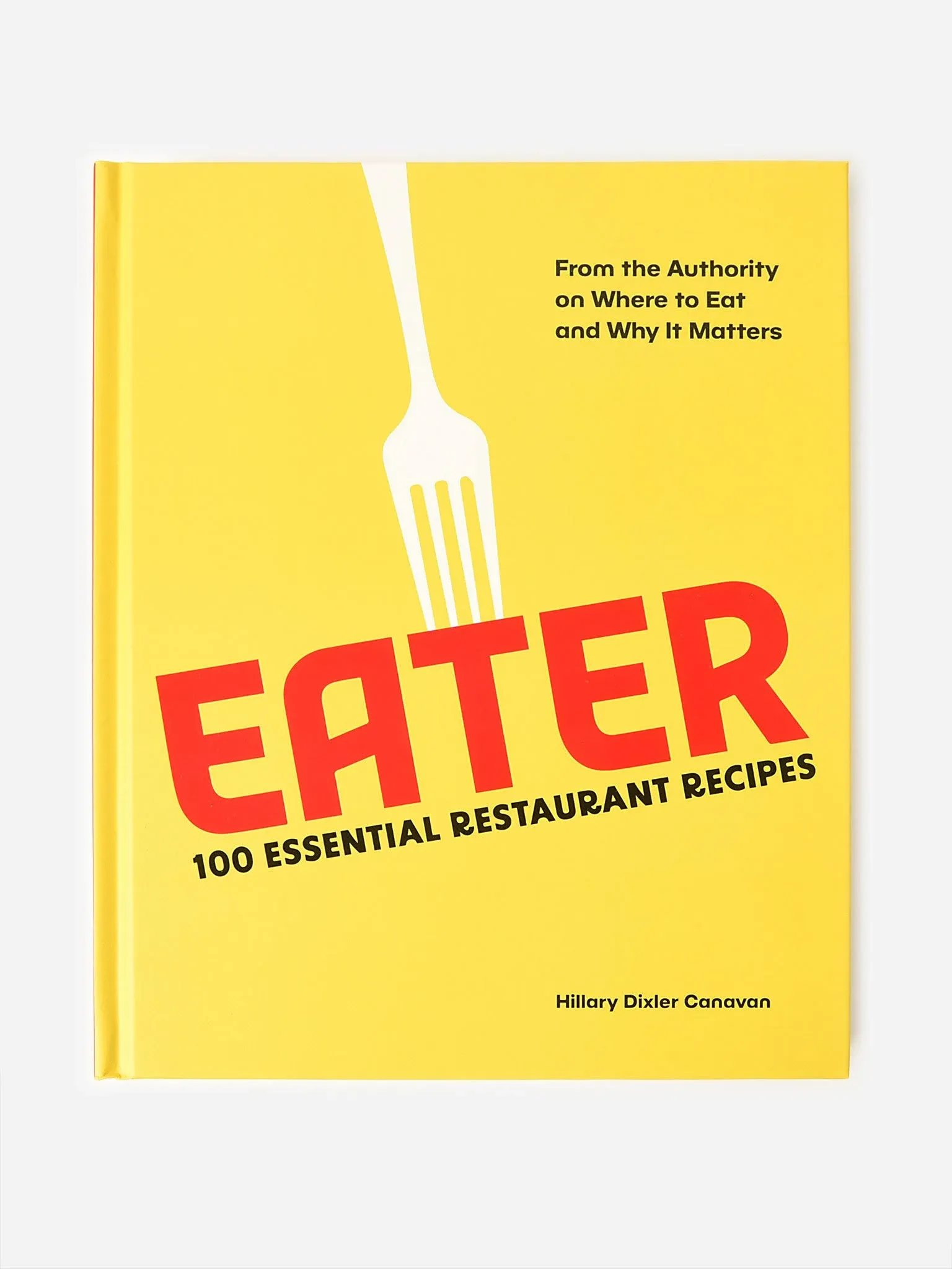 Eater: 100 Essential Restaurant Recipes from the Authority on Where to Eat and ...