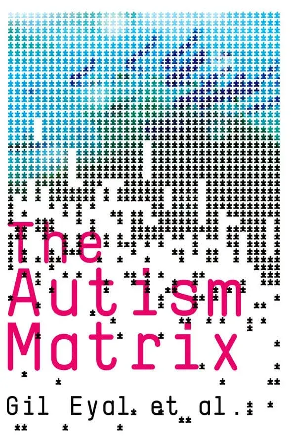 The Autism Matrix: By Eyal, Gil