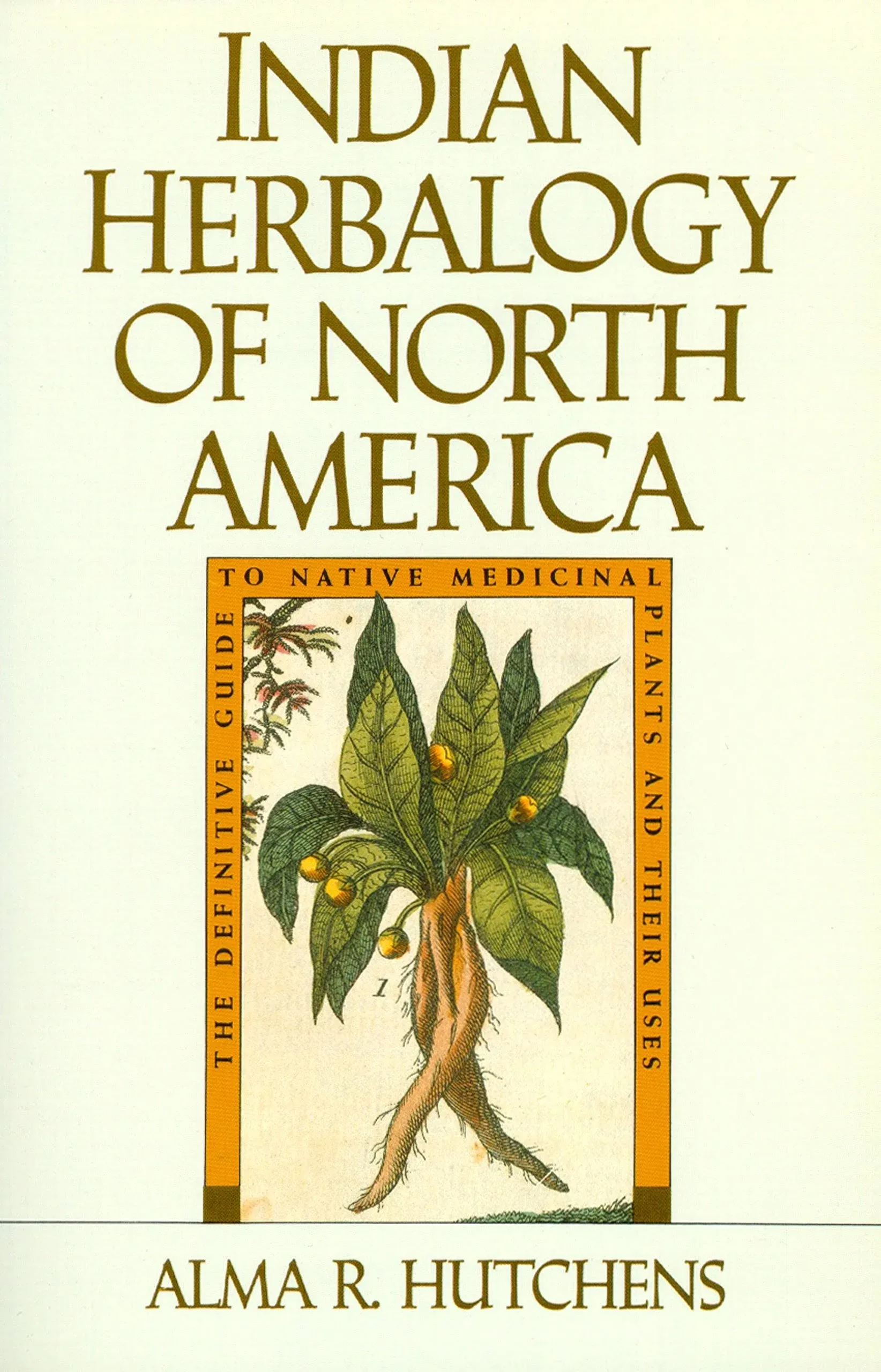 Indian Herbalogy of North America: The Definitive Guide to Native Medicinal ...