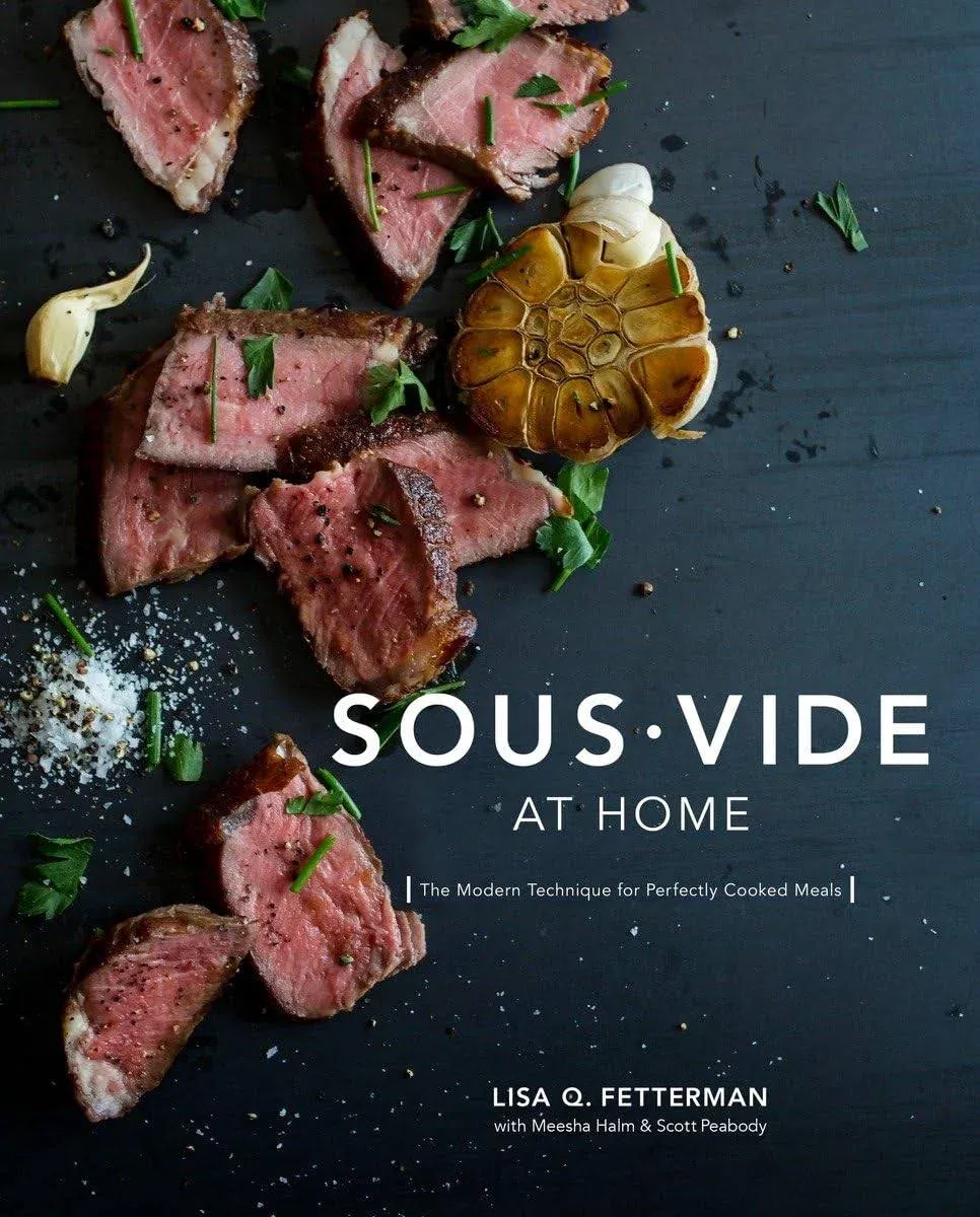 Sous Vide at Home: The Modern Technique for Perfectly Cooked Meals [A Cookbook] [Book]