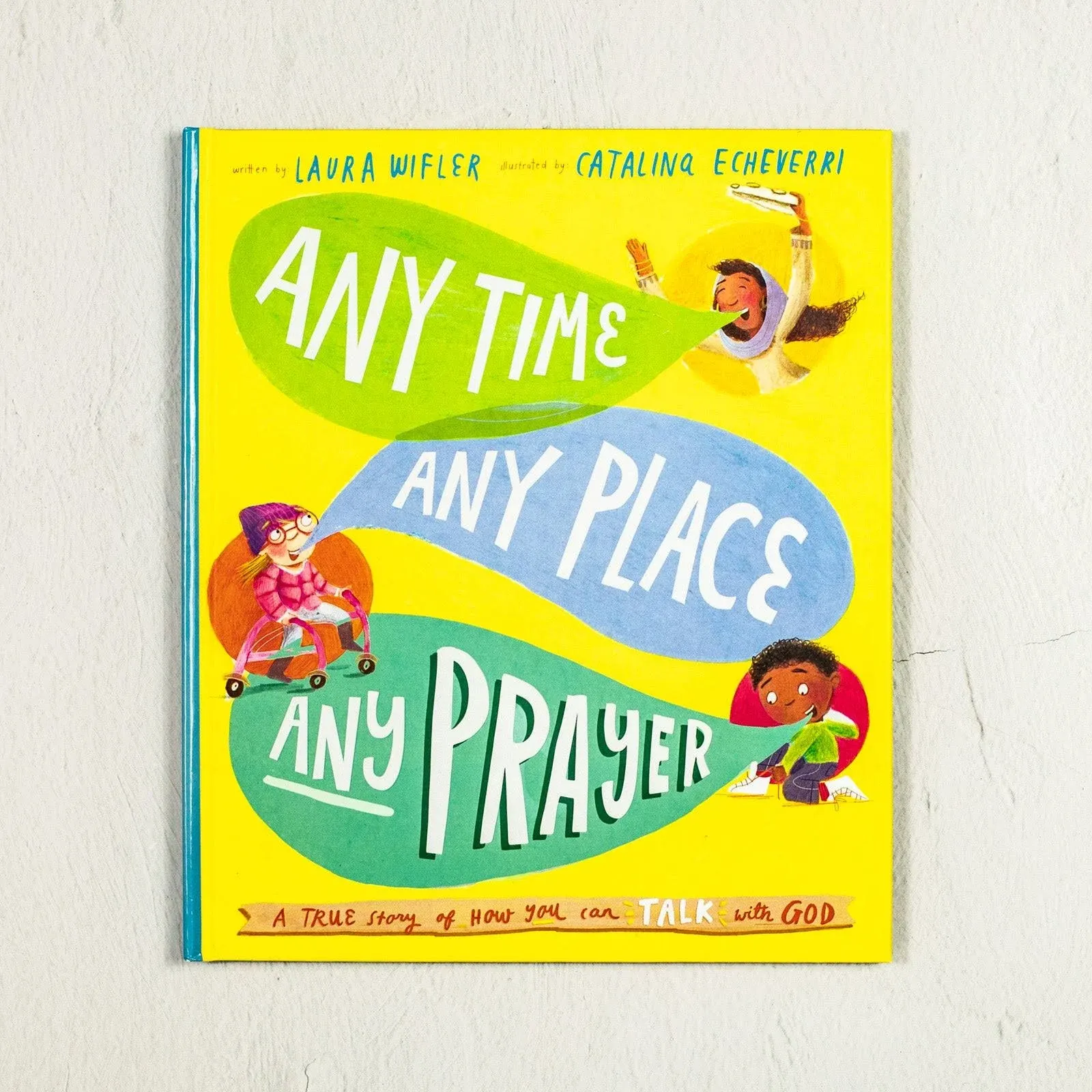 Any Time, Any Place, Any Prayer: A True Story of How You Can Talk with God [Book]