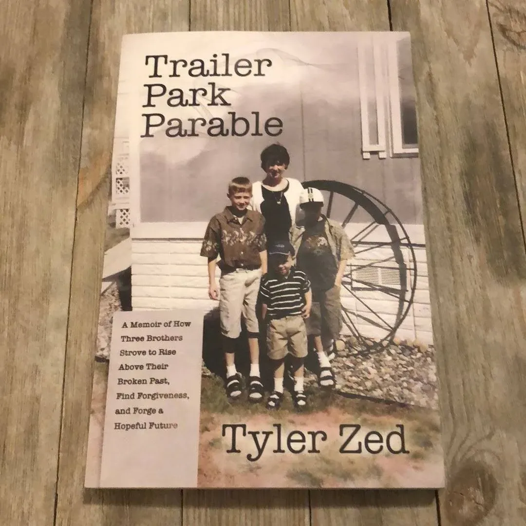 Trailer Park Parable: A Memoir of How Three Brothers Strove to Rise Above Their Broken Past, Find Forgiveness, and Forge a Hopeful Future [Book]