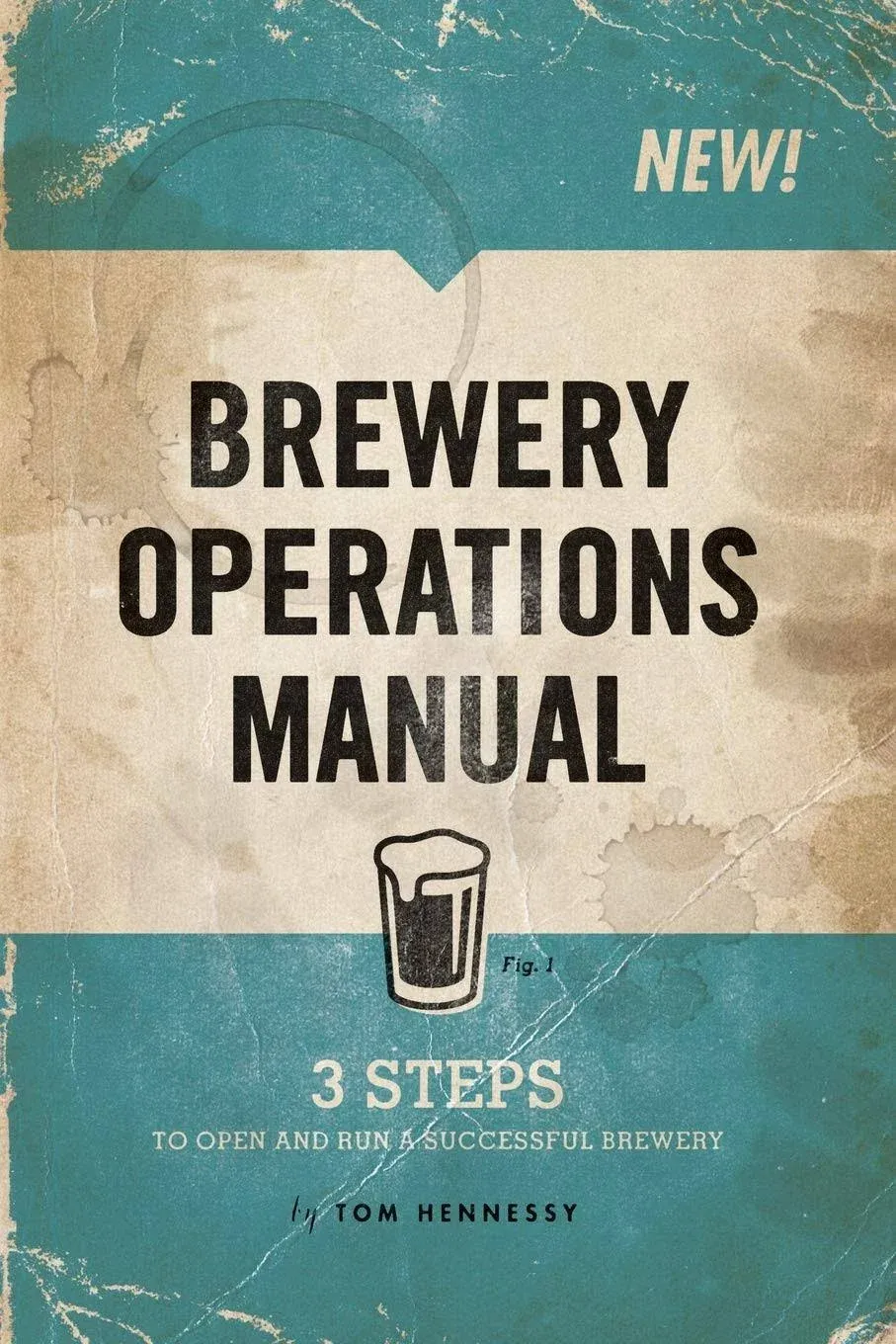 Brewery Operations Manual: 3 Steps to Open and Run a Successful Brewery