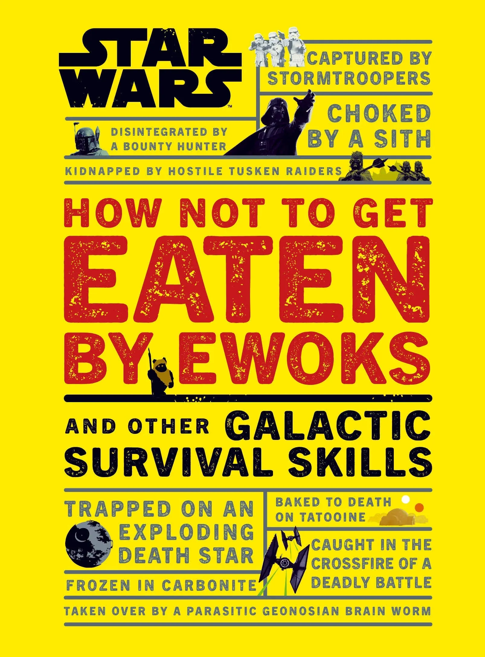 Star Wars How Not to Get Eaten by Ewoks and Other Galactic Survival Skills [Book]