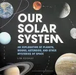 Our Solar System: An Exploration of Planets, Moons, Asteroids, and Other Mysteries of Space [Book]