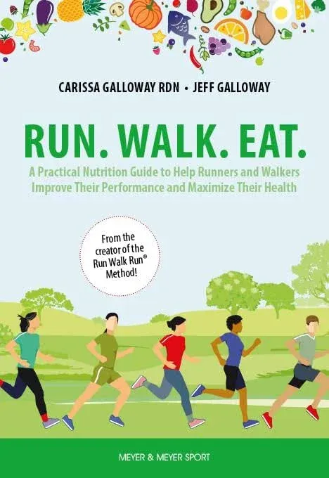 Run. Walk. Eat.: A Practical Nutrition Guide to Help Runners and Walkers Improve