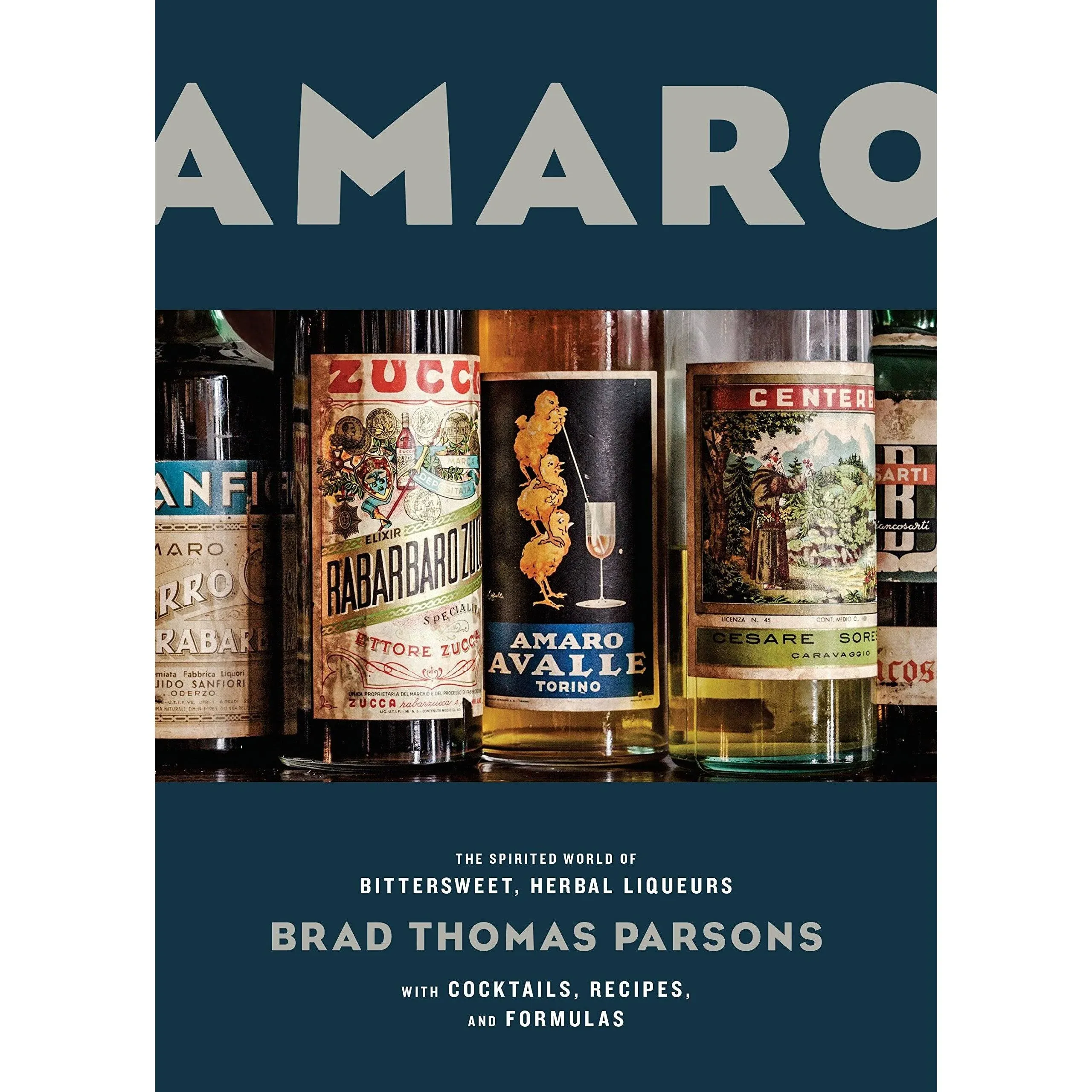 Amaro: The Spirited World of Bittersweet, Herbal Liqueurs, with Cocktails ...