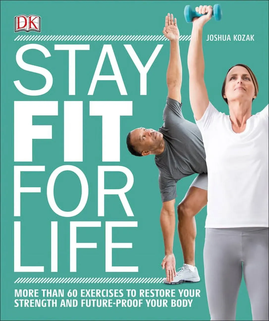 Stay Fit for Life: More Than 60 Exercises to Restore Your Strength and Future ...