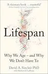 Lifespan : Why We Age – and Why We Don’t Have to by David A. Sinclair