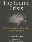 The Iodine Crisis: What You Don't know About Iodine Can Wreck Your Life by Farrow, Lynne (Paperback)