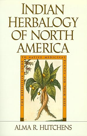 Indian Herbalogy of North America: The Definitive Guide to Native Medicinal ...