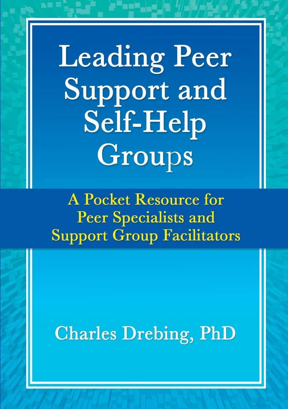 Leading Peer Support and Self-Help Groups: A Pocket Resource for Peer Specialists and Support Group Facilitators