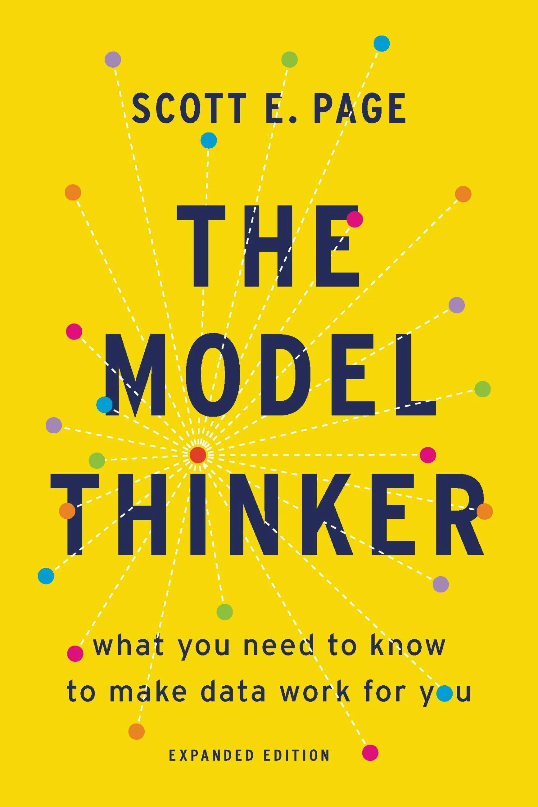 The Model Thinker: What You Need to Know to Make Data Work for You a book by Scott E Page