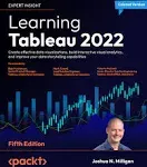 Learning Tableau 2022: Create effective data visualizations, build interactive visual analytics, and improve your data storytelling capabilities, 5th Edition