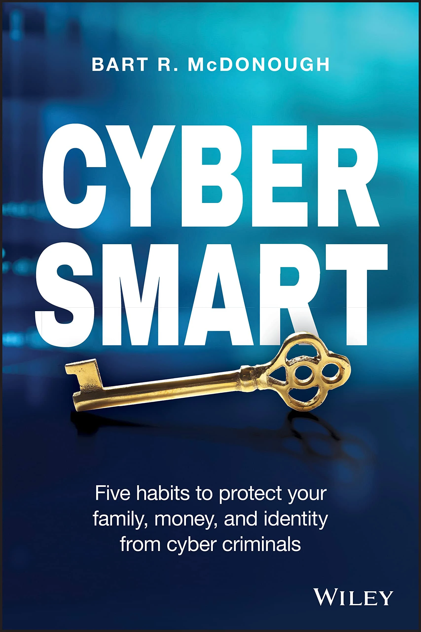 Cyber Smart: Five Habits to Protect Your Family, Money, and Identity from Cyber ...