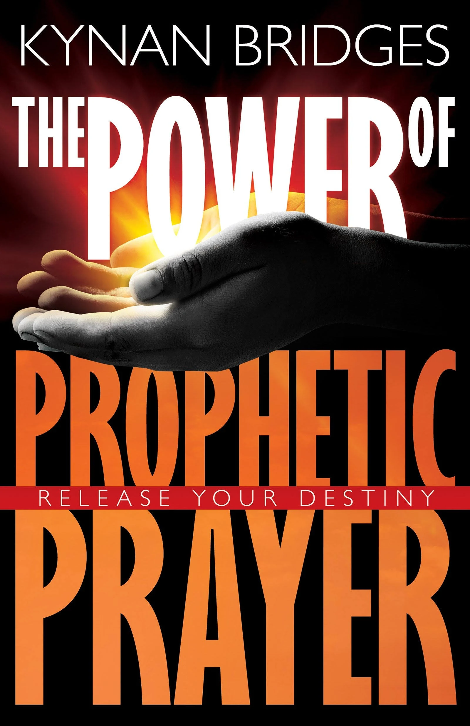 The Power Of Prophetic Prayer: Release Your Destiny