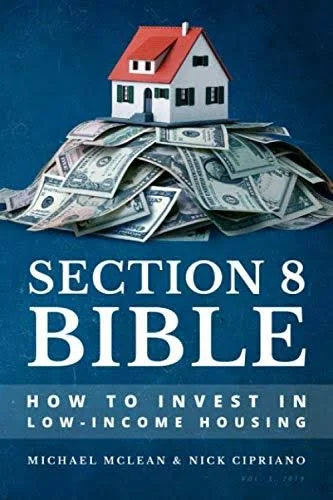 SECTION 8 BIBLE: HOW TO INVEST IN LOW-INCOME HOUSING By Michael Mclean &amp; Nick