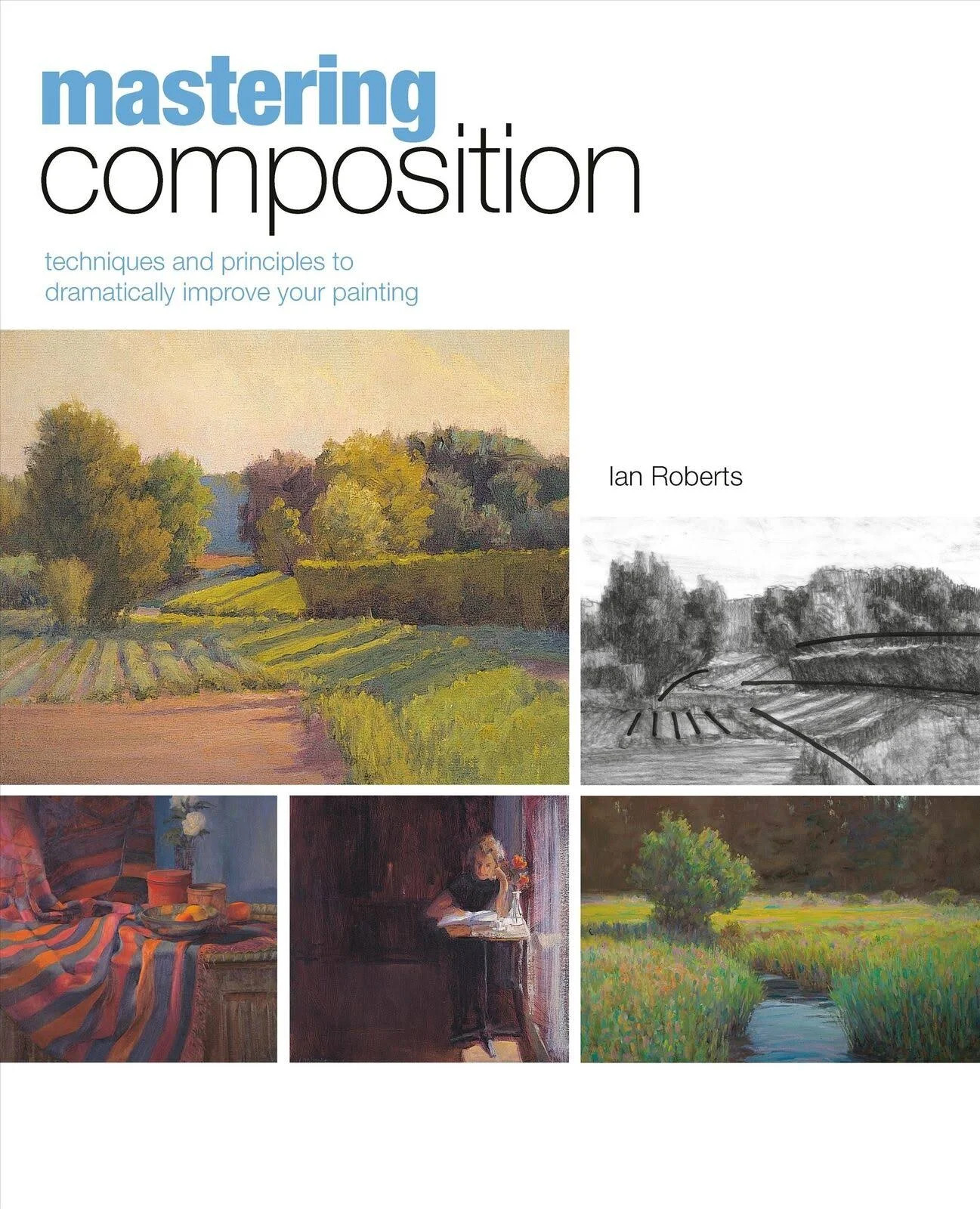 Mastering Composition: Techniques and Principles to Dramatically Improve Your Painting (Mastering (North Light Books))