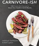 Carnivore-ish: 125 Protein-Rich Recipes to Boost Your Health and Build Muscle