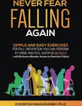 Never Fear Falling Again: Simple and Easy Exercises for Fall Prevention You Can Perform at Home and Feel Safer in 28 Days - with Exclusive Reader Access to Exercise Videos (Dr. N's Wellness Series)