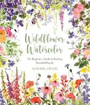 Wildflower Watercolor: The Beginner’s Guide to Painting Beautiful Florals [Book]