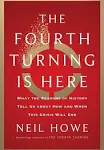 The Fourth Turning Is Here: What the Seasons of History Tell Us about How and When This Crisis Will End [Book]