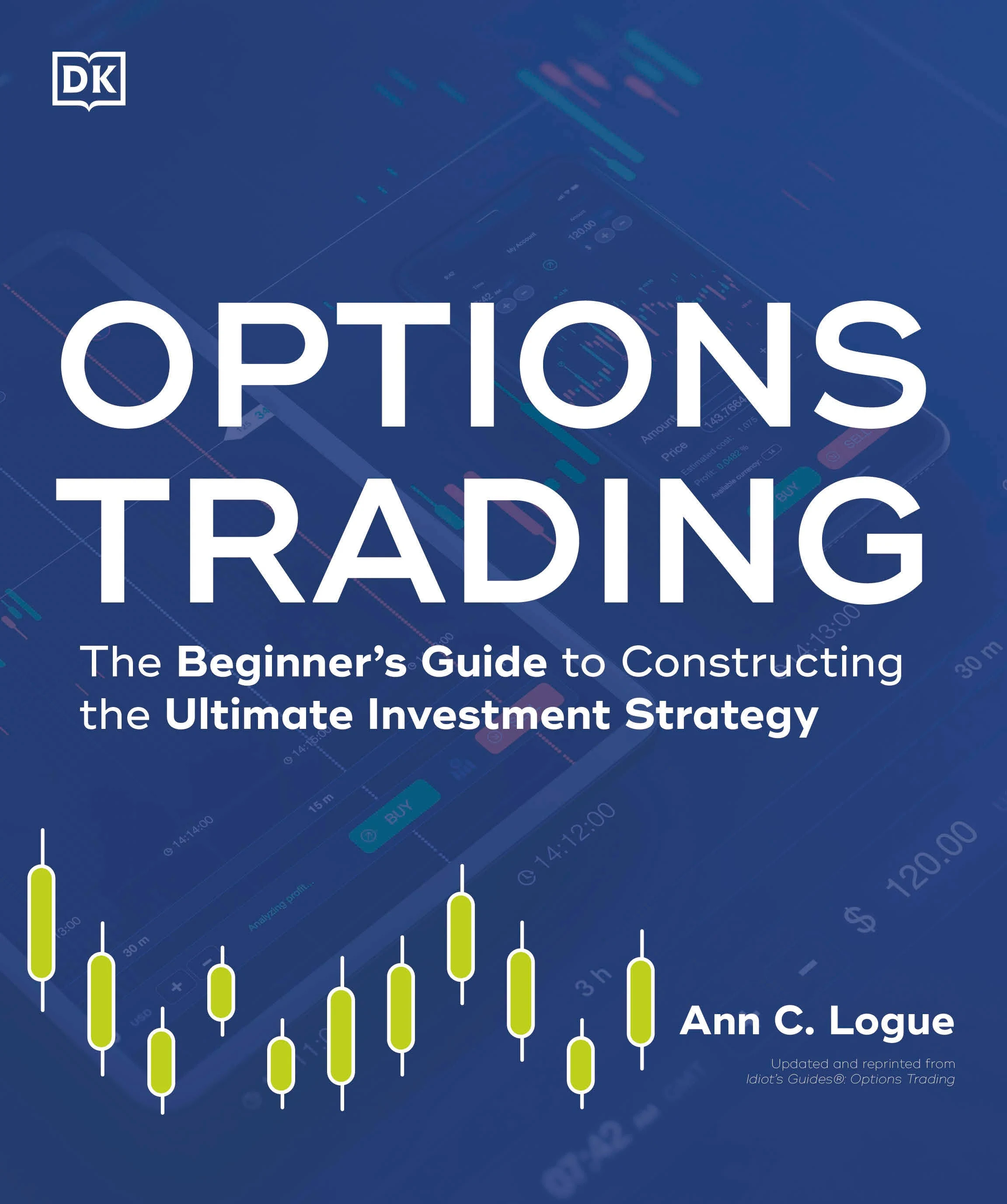 Options Trading: The Beginner's Guide to Constructing the Ultimate Investment Strategy (Idiot's Guides)