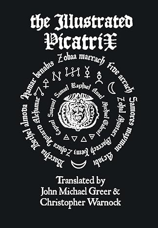 The Illustrated Picatrix: The Complete Occult Classic Of Astrological Magic