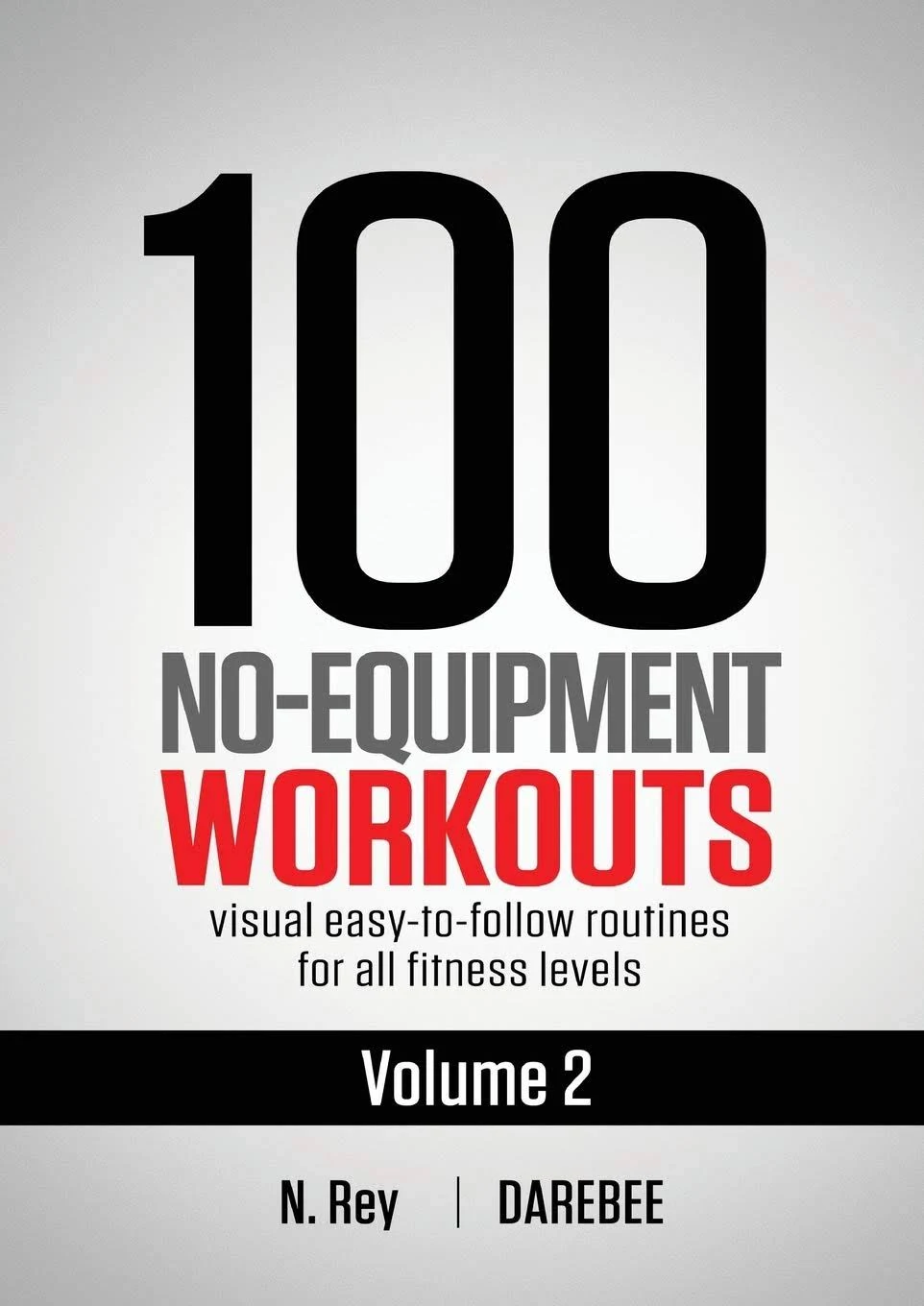 100 No-Equipment Workouts Vol. 2: Easy to Follow Home Workout Routines with Visual Guides for All Fitness Levels