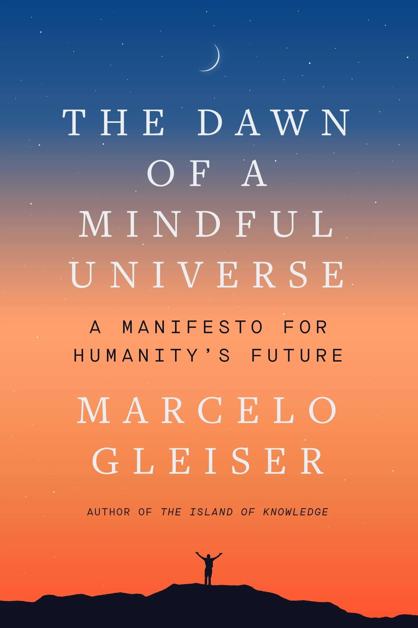 The Dawn of a Mindful Universe: A Manifesto for Humanity's Future [Book]