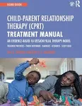 Child-parent Relationship Therapy (CPRT) Treatment Manual: An Evidence-based 10-session Filial Therapy Model [Book]