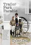 Trailer Park Parable: A Memoir of How Three Brothers Strove to Rise Above Their Broken Past, Find Forgiveness, and Forge a Hopeful Future [Book]