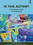 Is This Autism?: A Companion Guide for Diagnosing [Book]