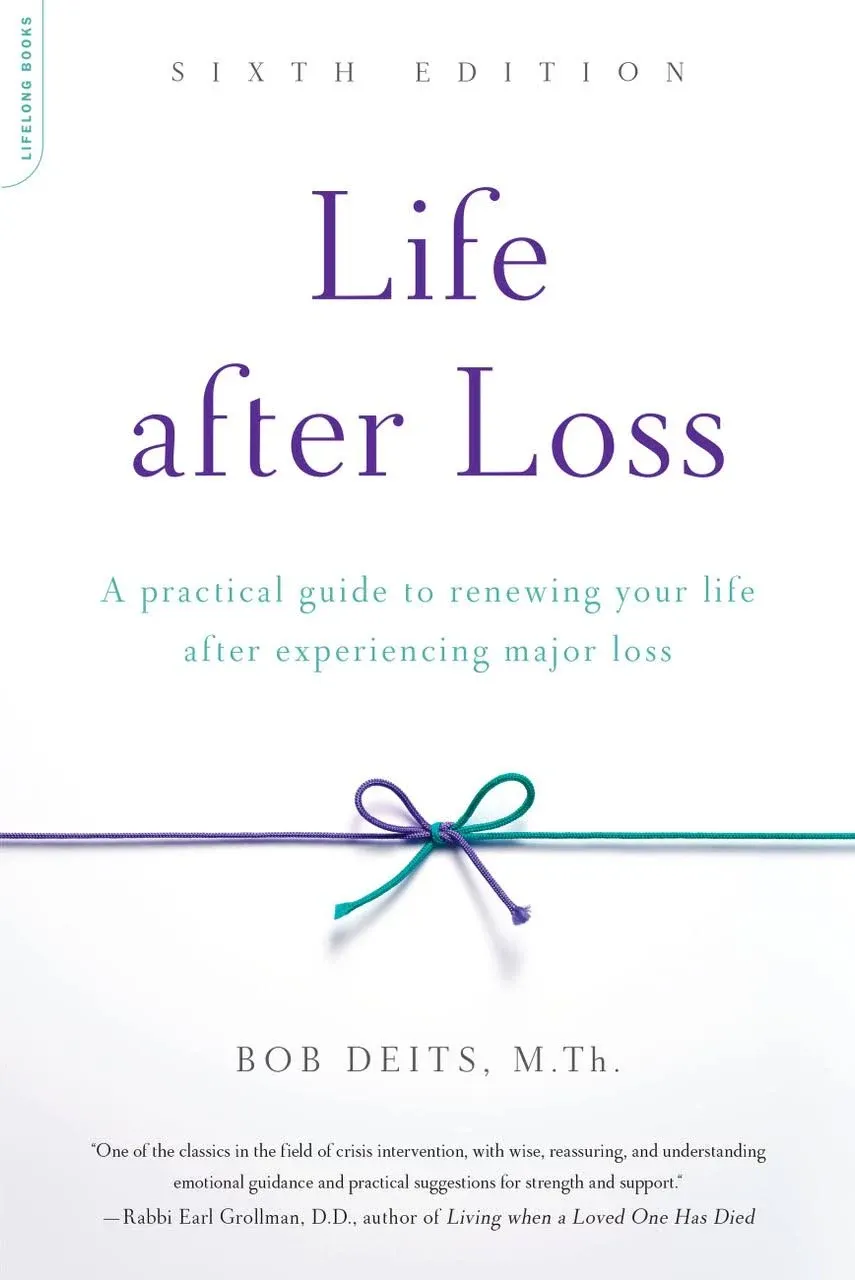 Life After Loss: A Practical Guide to Renewing Your Life After Experiencing Major Loss [Book]