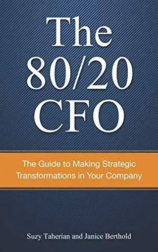 The 80/20 CFO: How to Make Strategic Transformations in Your Company [Book]