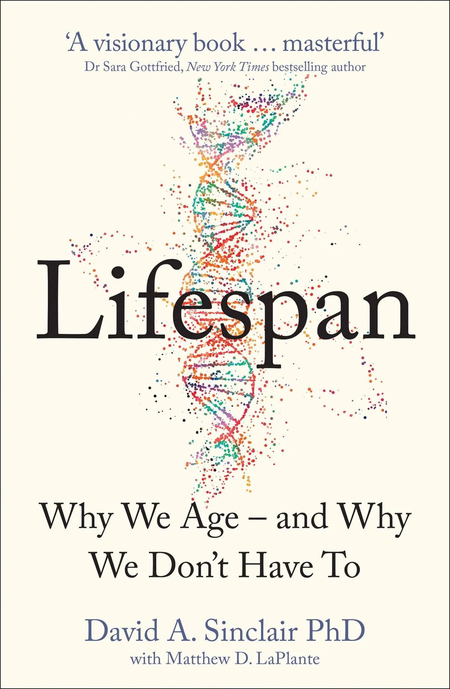 Lifespan : Why We Age – and Why We Don’t Have to by David A. Sinclair