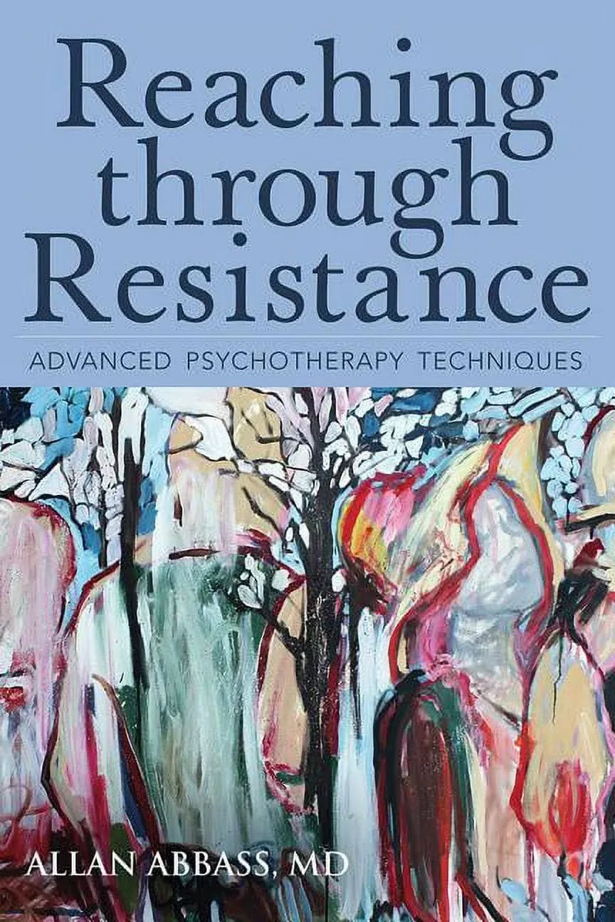 Reaching Through Resistance: Advanced Psychotherapy Techniques -- Allan MD Abbas