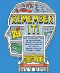 Remember It!: The Names of People You Meet, All of Your Passwords, Where You Left Your Keys, and Everything Else You Tend to Forget