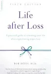 Life After Loss: A Practical Guide to Renewing Your Life After Experiencing Major Loss [Book]