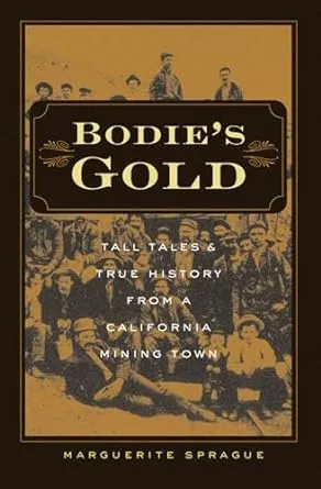 Bodie’s Gold: Tall Tales and True History from a California Mining Town [Book]