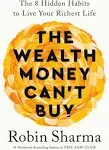 The Wealth Money Can't Buy: The 8 Hidden Habits to Live Your Richest Life