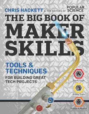 The Big Book of Maker Skills (Popular Science): Tools & Techniques for Building Great Tech Projects