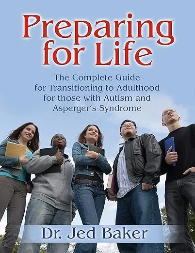 Preparing for Life: The Complete Guide for Transitioning to Adulthood for Those with Autism and Asperger's Syndrome