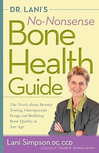 Dr. Lani's No-Nonsense Bone Health Guide: The Truth About Density Testing, Osteoporosis Drugs, and Building Bone Quality at Any Age