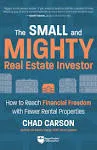 Small and Mighty Real Estate Investor: How to Reach Financial Freedom with Fewer Rental Properties [Book]