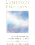 Luminous Emptiness: A Guide to the Tibetan Book of the Dead [Book]