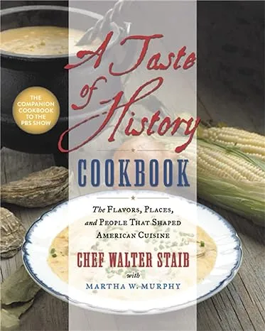 A Taste of History Cookbook: The Flavors, Places, and People That Shaped American Cuisine [Book]