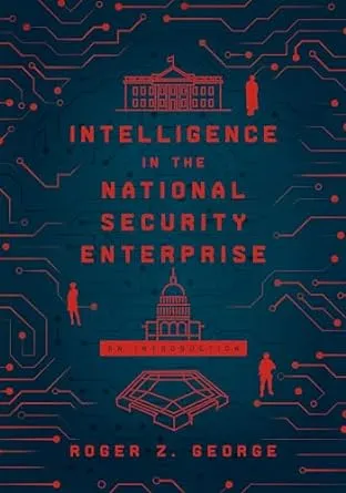 Intelligence in the National Security Enterprise: An Introduction